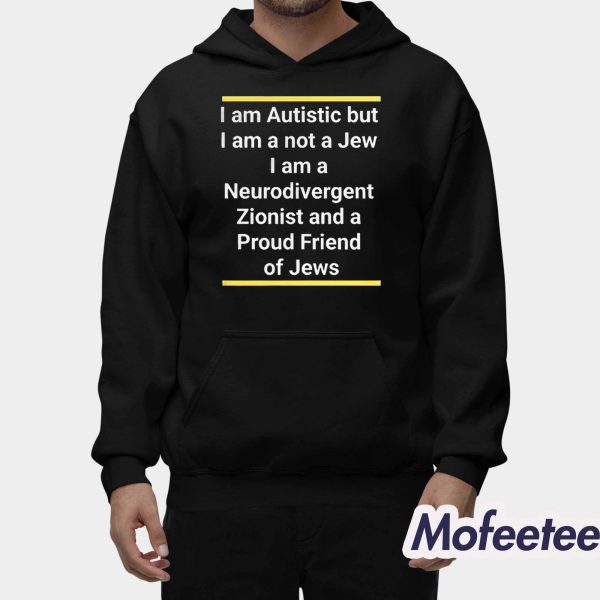 I Am Autistic But I Am A Not A Jew I Am A Neurodivergent Shirt