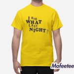 I Did What Last Night Shirt