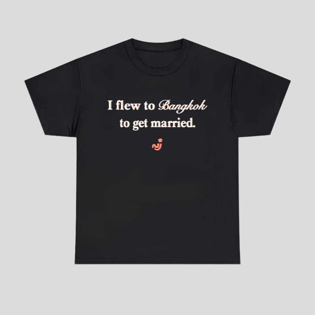 I Flew To Bangkok To Get Married Shirt 1