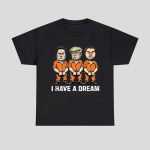 I Have A Dream Funny Trump Police Saying Quote Men Women Shirt