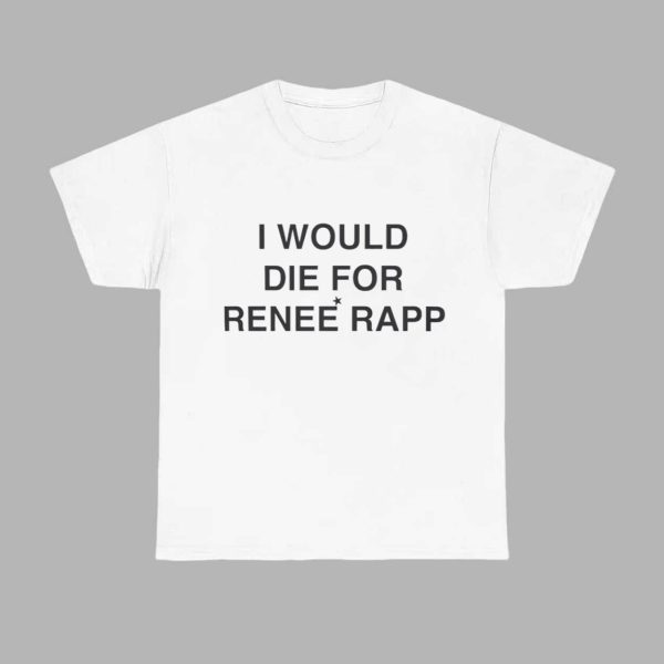 I Would Die For Renee Rapp Shirt