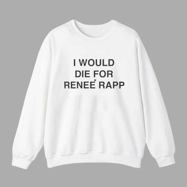 I Would Die For Renee Rapp Shirt