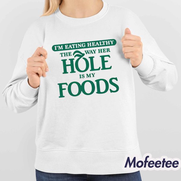I’m Eating Healthy The Way Her Hole Is My Foods Shirt