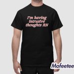 I'm Having Intrusive Thoughts RN Shirt Hoodie
