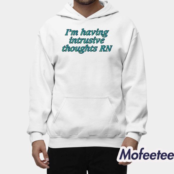 I’m Having Intrusive Thoughts Rn Shirt