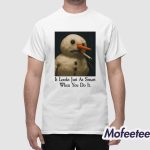 It Looks Just As Smart When You Do It Snowman Shirt