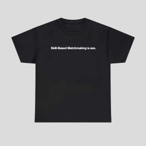 Skill Based Matchmaking Is Ass Shirt 1