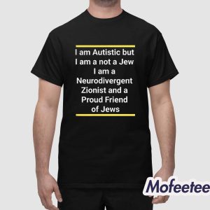 I Am Autistic But I Am A Not A Jew I Am A Neurodivergent Shirt 1