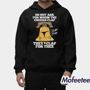 Do Not Ask For Whom The Cheeks Clap Shirt 2