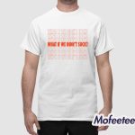 Kat Abughazaleh What If We Didn't Suck Shirt