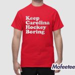 Keep Carolina Hockey Boring Shirt