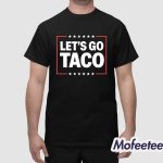 Let’s Go Taco Trump Shirt