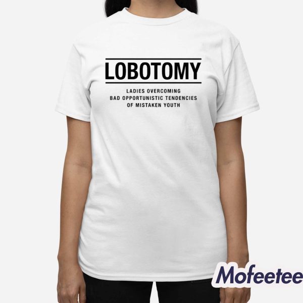 Lobotomy Ladies Overcoming Bad Opportunistic Tendencies Of Mistaken Youth Shirt