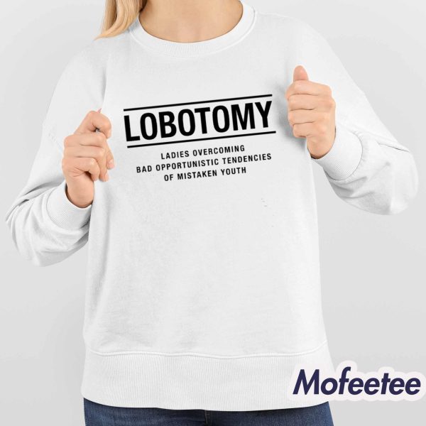 Lobotomy Ladies Overcoming Bad Opportunistic Tendencies Of Mistaken Youth Shirt
