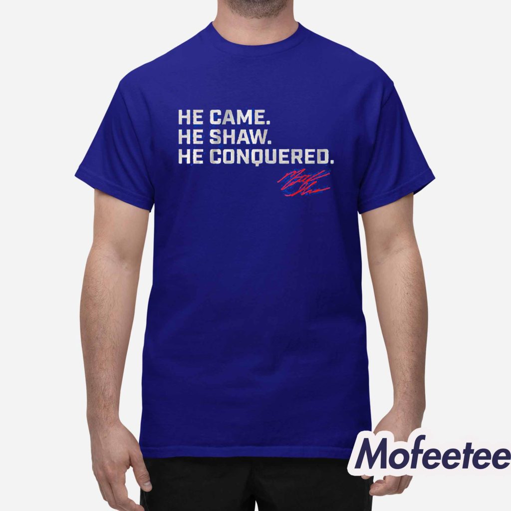 Matt Shaw He Came He Shaw He Conquered Shirt 1 Matt Shaw He Came He Shaw He Conquered Shirt 1