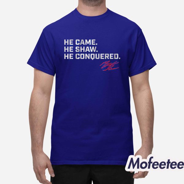 Matt Shaw He Came He Shaw He Conquered Shirt