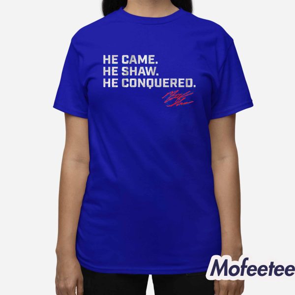 Matt Shaw He Came He Shaw He Conquered Shirt