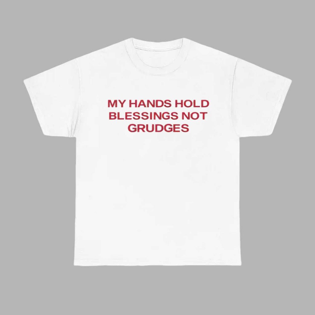 My Hands Hold Blessing Not Grudges Shirt 1