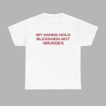 My Hands Hold Blessings Not Grudges Shirt