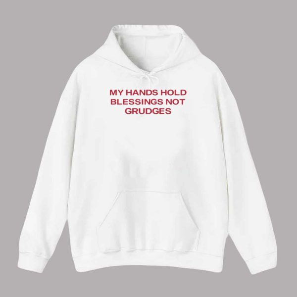 My Hands Hold Blessings Not Grudges Shirt