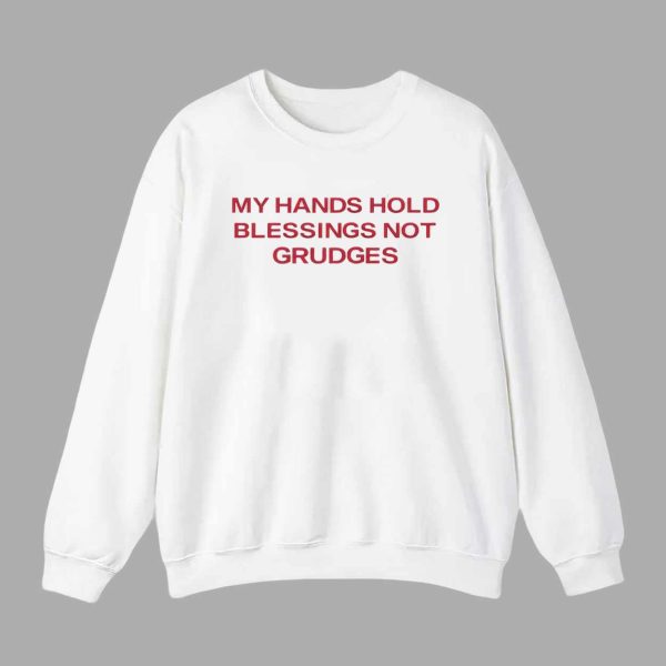My Hands Hold Blessings Not Grudges Shirt