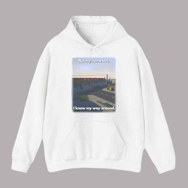 Not My Home But I Know My Way Around Shirt
