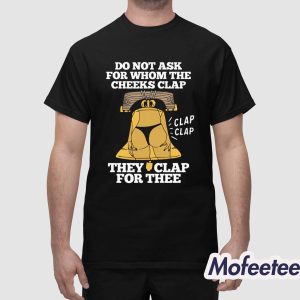 Do Not Ask For Whom The Cheeks Clap Shirt 1