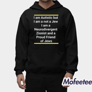 I Am Autistic But I Am A Not A Jew I Am A Neurodivergent Shirt 2