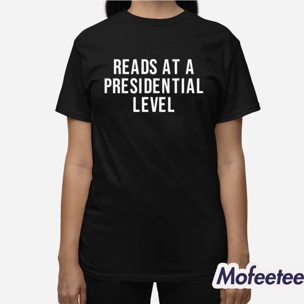 Reads At A Presidential Level Shirt