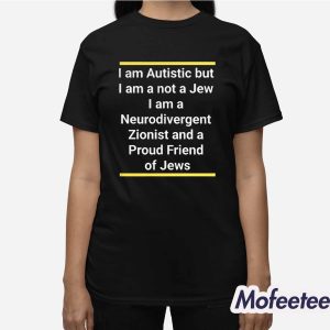I Am Autistic But I Am A Not A Jew I Am A Neurodivergent Shirt 3