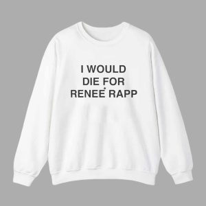 I Would Die For Rene Rapp Shirt 3