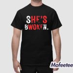 She’s Bwoken Shirt