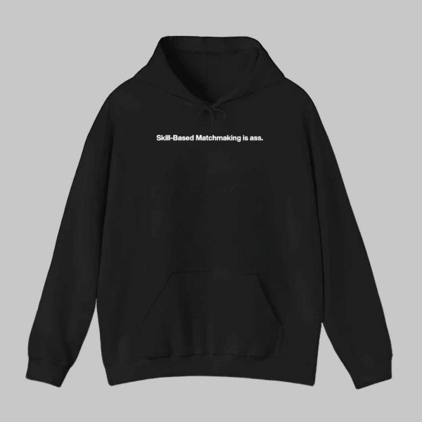 Skill-Based Matchmaking Is Ass Shirt