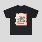 Steeze Without God Na Breeze Special Shirt