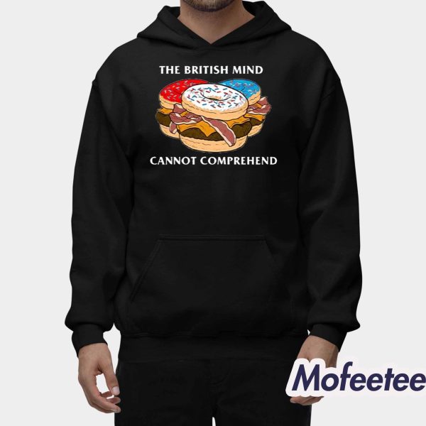 The British Mind Cannot Comprehend Shirt
