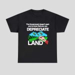 The Government Doesn't Want You To Know That You Can Depreciate Land Shirt
