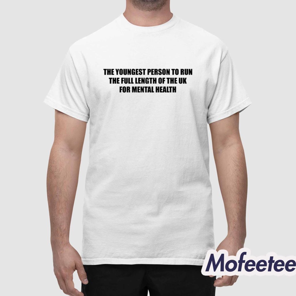 The Youngest Person To Run The Full Length Of The Uk For Mental Health Shirt 1 The Youngest Person To Run The Full Length Of The Uk For Mental Health Shirt 1