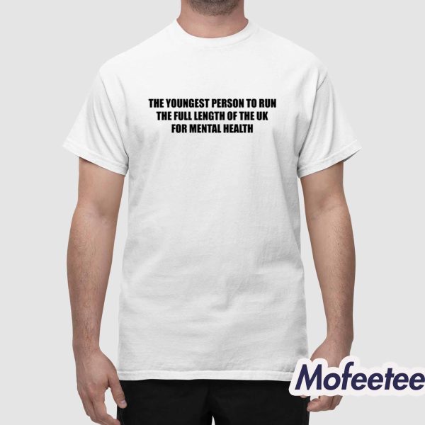The Youngest Person To Run The Full Length Of The Uk For Mental Health Shirt