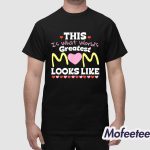 This Is What World’s Greatest Mom Looks Like Mother’s Day Shirt