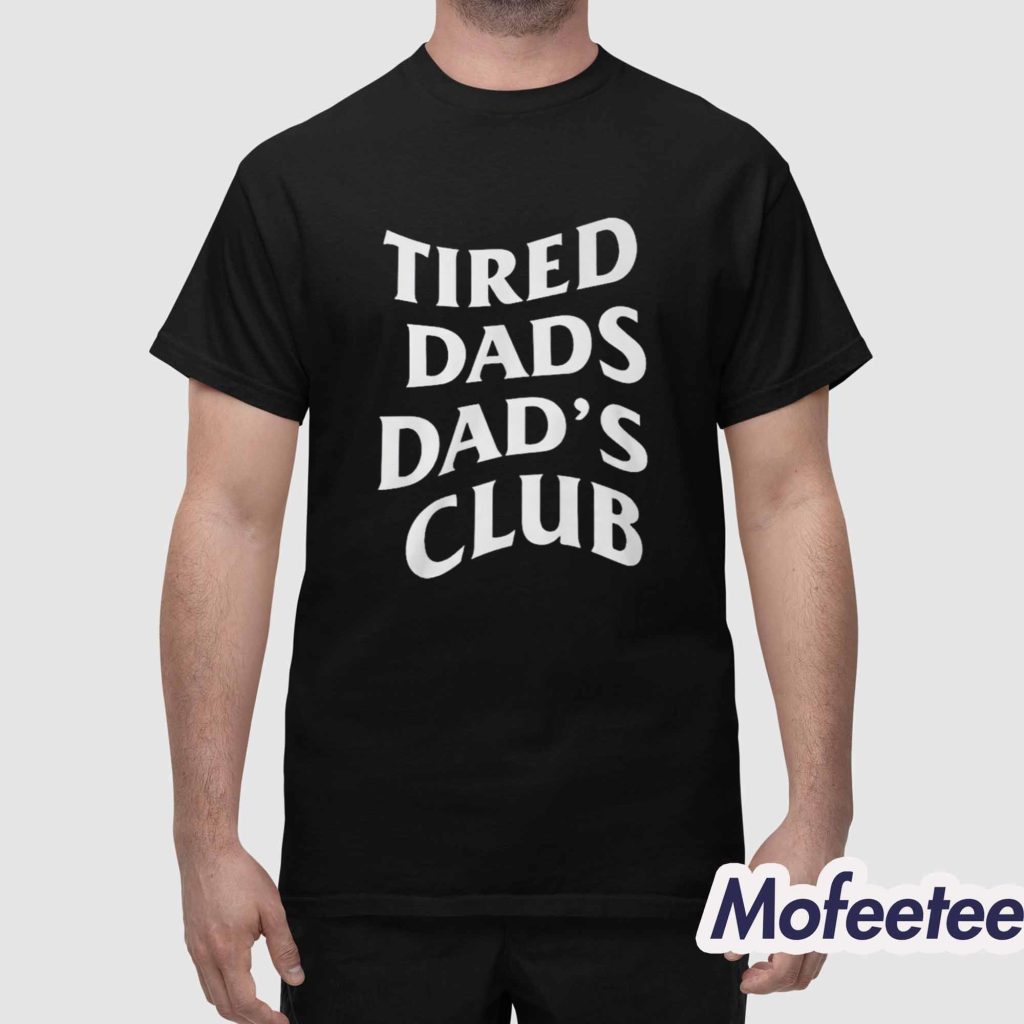 Tired Dads Dads Club Special Shirt 1 Tired Dads Dads Club Special Shirt 1
