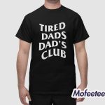 Tired Dads Dad's Club Special Shirt