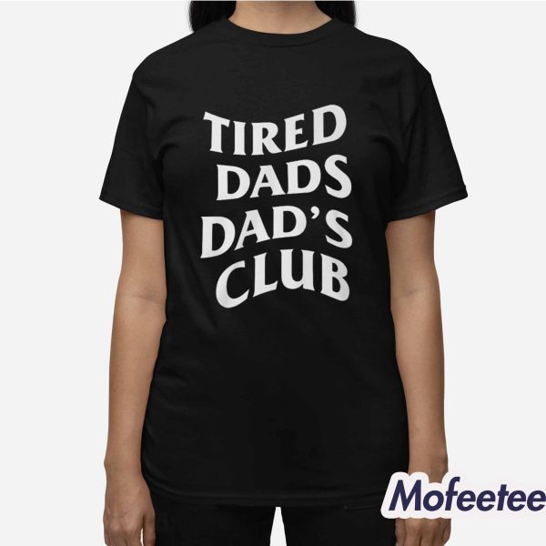 Tired Dads Dad’s Club Special Shirt