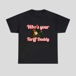 Trump Who's Your Tariff Daddy Shirt