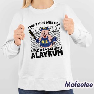I Don't Fuck With Pigs Like As Salamu Alaykum Shirt 4