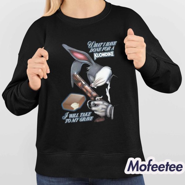 What I Have Done I Will Take To My Grave Shirt