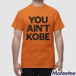 You Ain't Kobe Game 3 Shirt