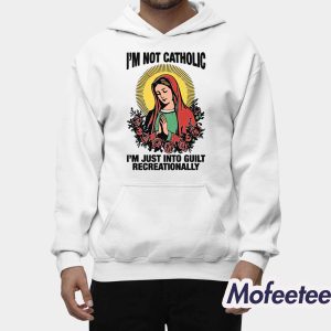 Im Not Catholic Im Just Into Guilt Recreationally Shirt 2