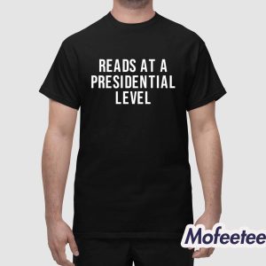 Reads At A Presidential Level Shirt 1