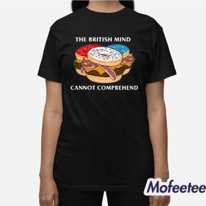The British Mind Cannot Comprehend Shirt 3