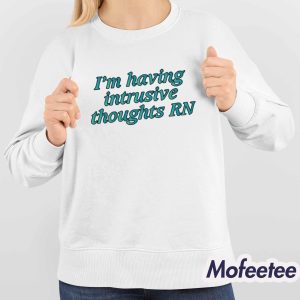 Im Having Intrusive Thoughts Rn Shirt 4